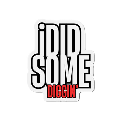 Own the Hunt: "I Did Some Diggin’" Die-Cut Magnet