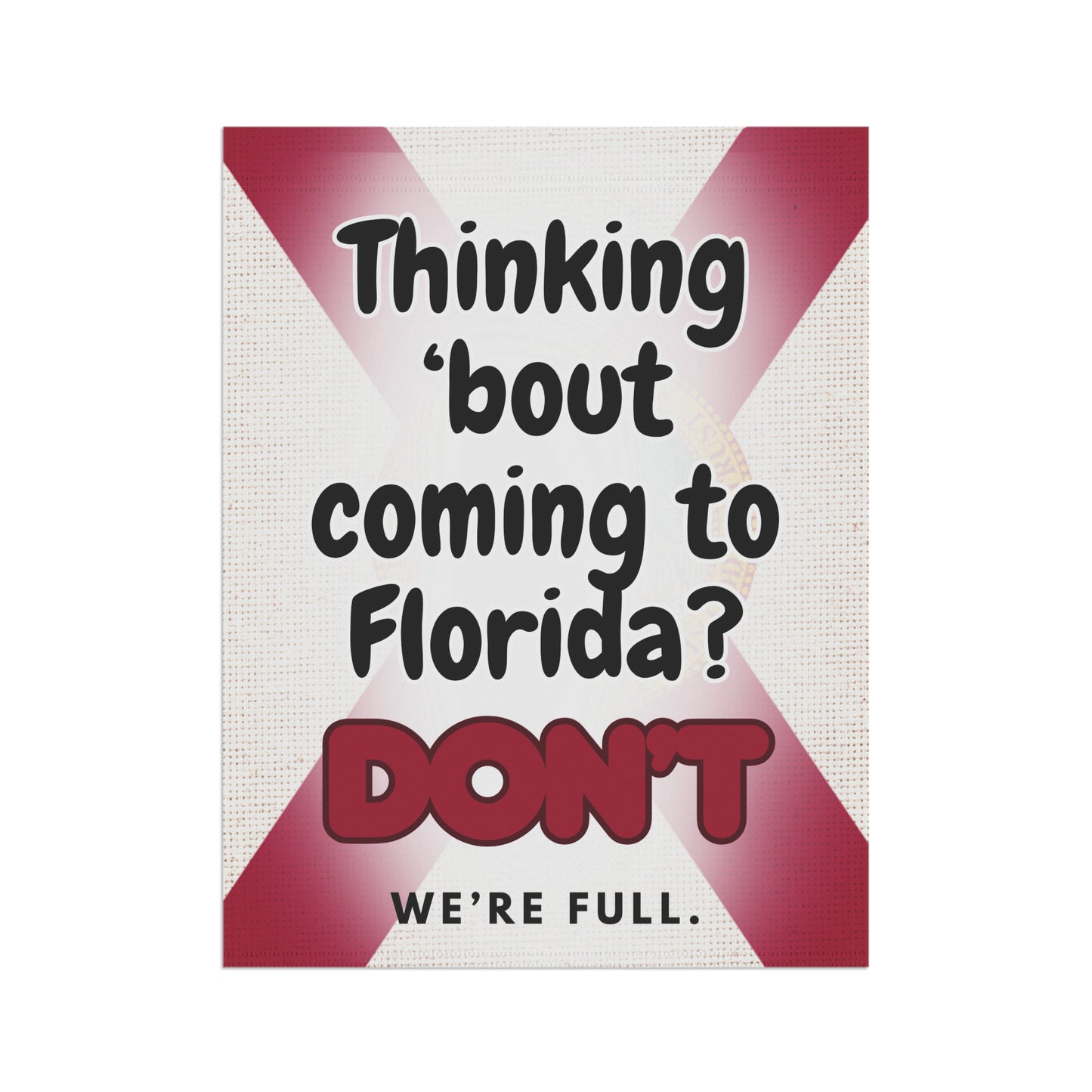“Thinking ’Bout Coming to Florida? DON’T — We’re Full.” Funny Garden Flag | Florida Flag Design | Outdoor Yard Sign (12x18 & 24x32)