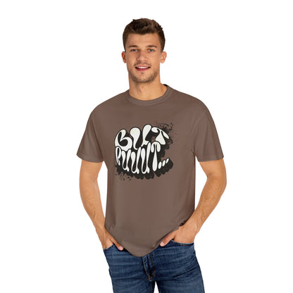But…..Buuut- Unisex Garment-Dyed T-shirt