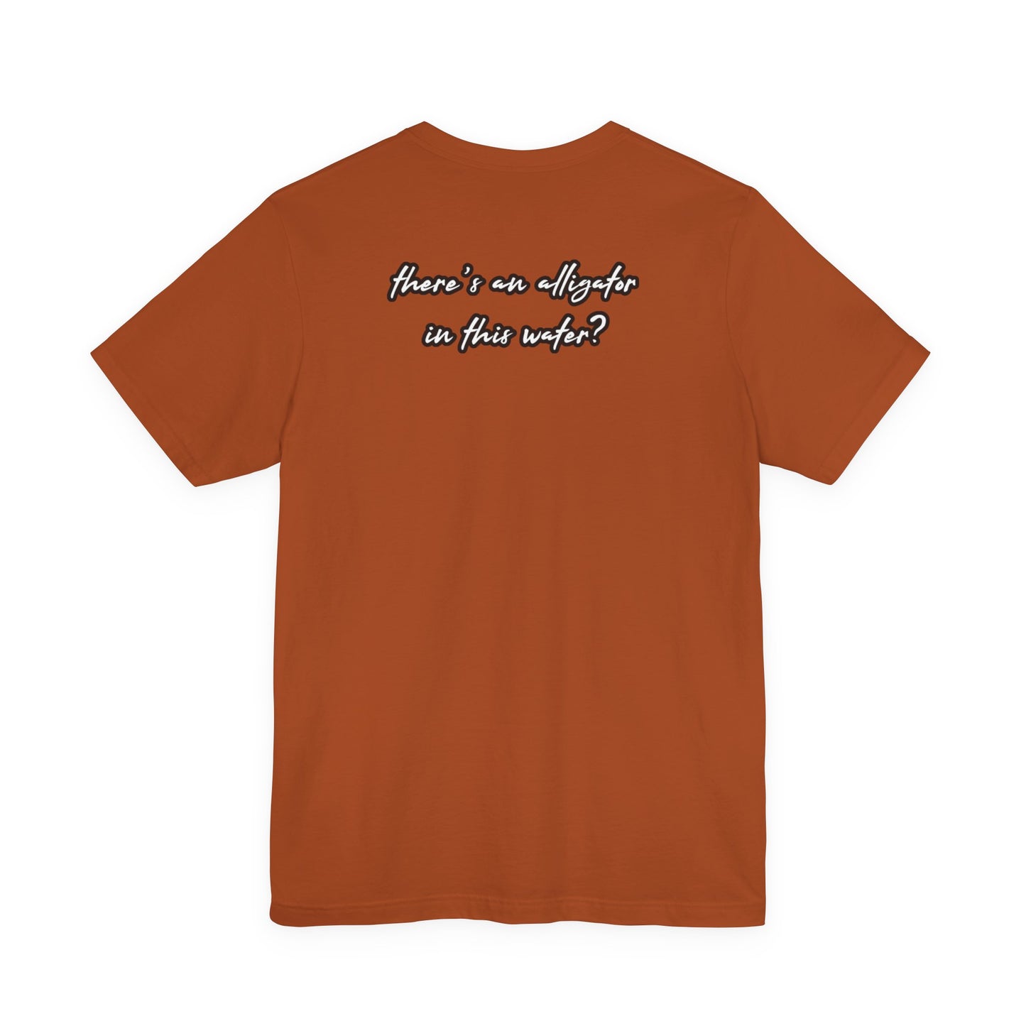 Ya’ll Think There’s an Alligator in This Water? Unisex Graphic Tee