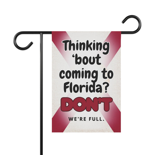 “Thinking ’Bout Coming to Florida? DON’T — We’re Full.” Funny Garden Flag | Florida Flag Design | Outdoor Yard Sign (12x18 & 24x32)