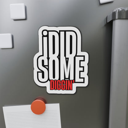 Own the Hunt: "I Did Some Diggin’" Die-Cut Magnet