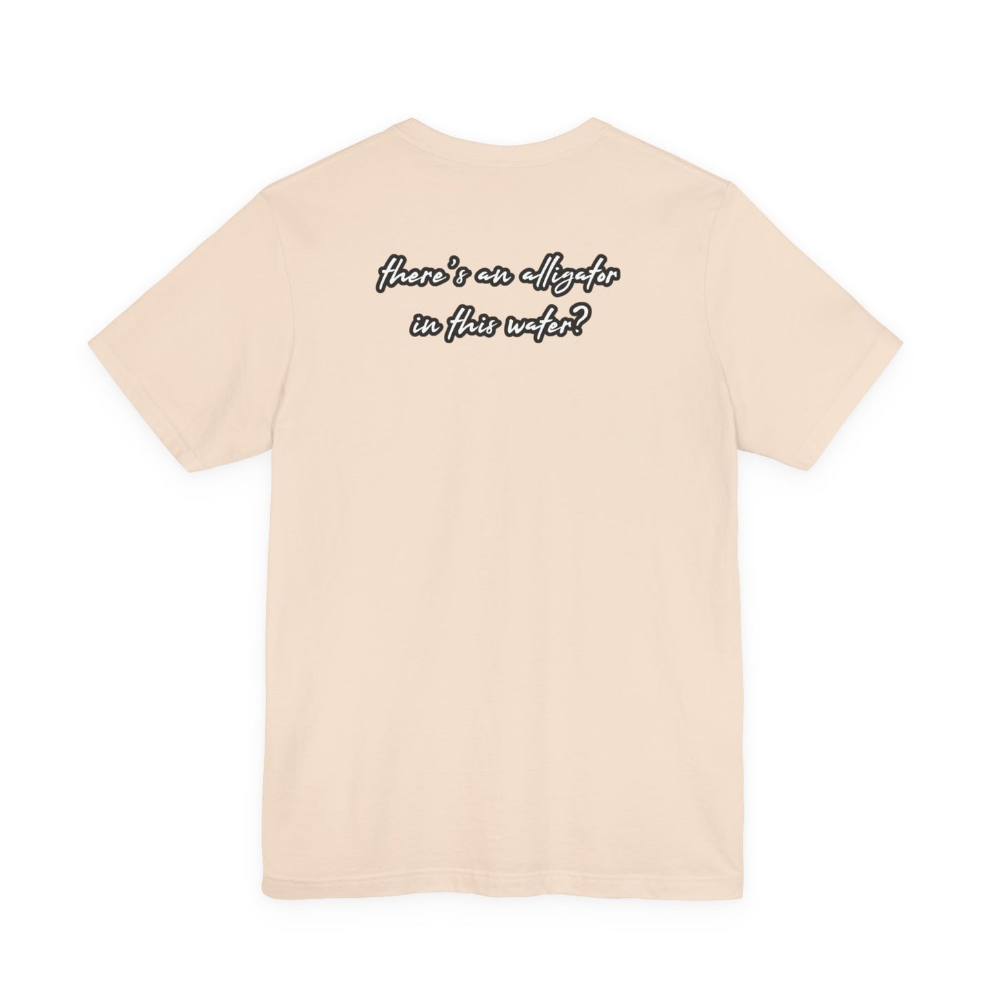 Ya’ll Think There’s an Alligator in This Water? Unisex Graphic Tee