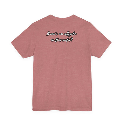 Ya’ll Think There’s an Alligator in This Water? Unisex Graphic Tee