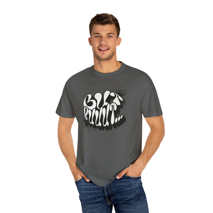But…..Buuut- Unisex Garment-Dyed T-shirt