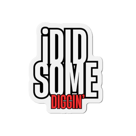 Own the Hunt: "I Did Some Diggin’" Die-Cut Magnet