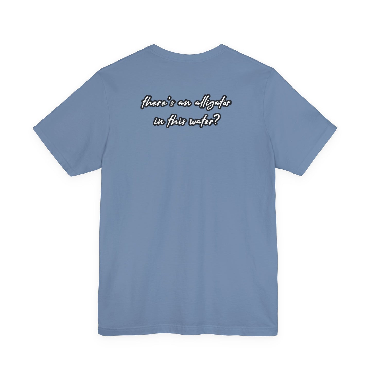 Ya’ll Think There’s an Alligator in This Water? Unisex Graphic Tee