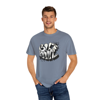 But…..Buuut- Unisex Garment-Dyed T-shirt