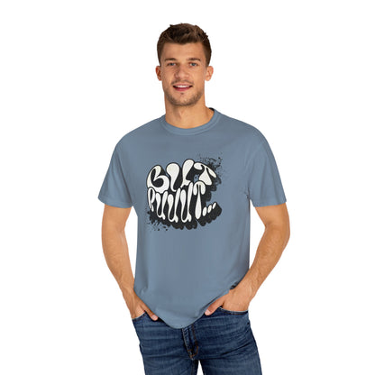 But…..Buuut- Unisex Garment-Dyed T-shirt