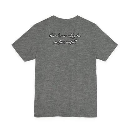 Ya’ll Think There’s an Alligator in This Water? Unisex Graphic Tee