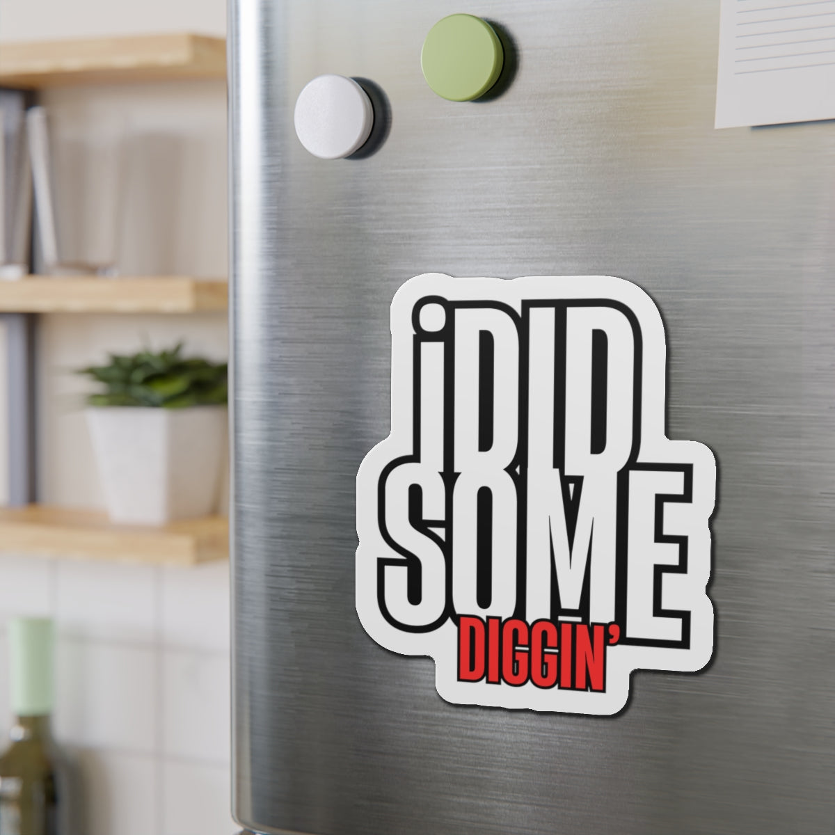 Own the Hunt: "I Did Some Diggin’" Die-Cut Magnet