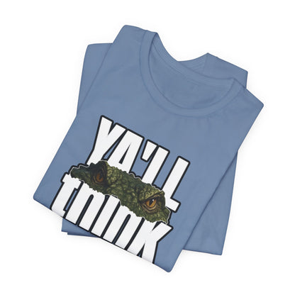 Ya’ll Think There’s an Alligator in This Water? Unisex Graphic Tee