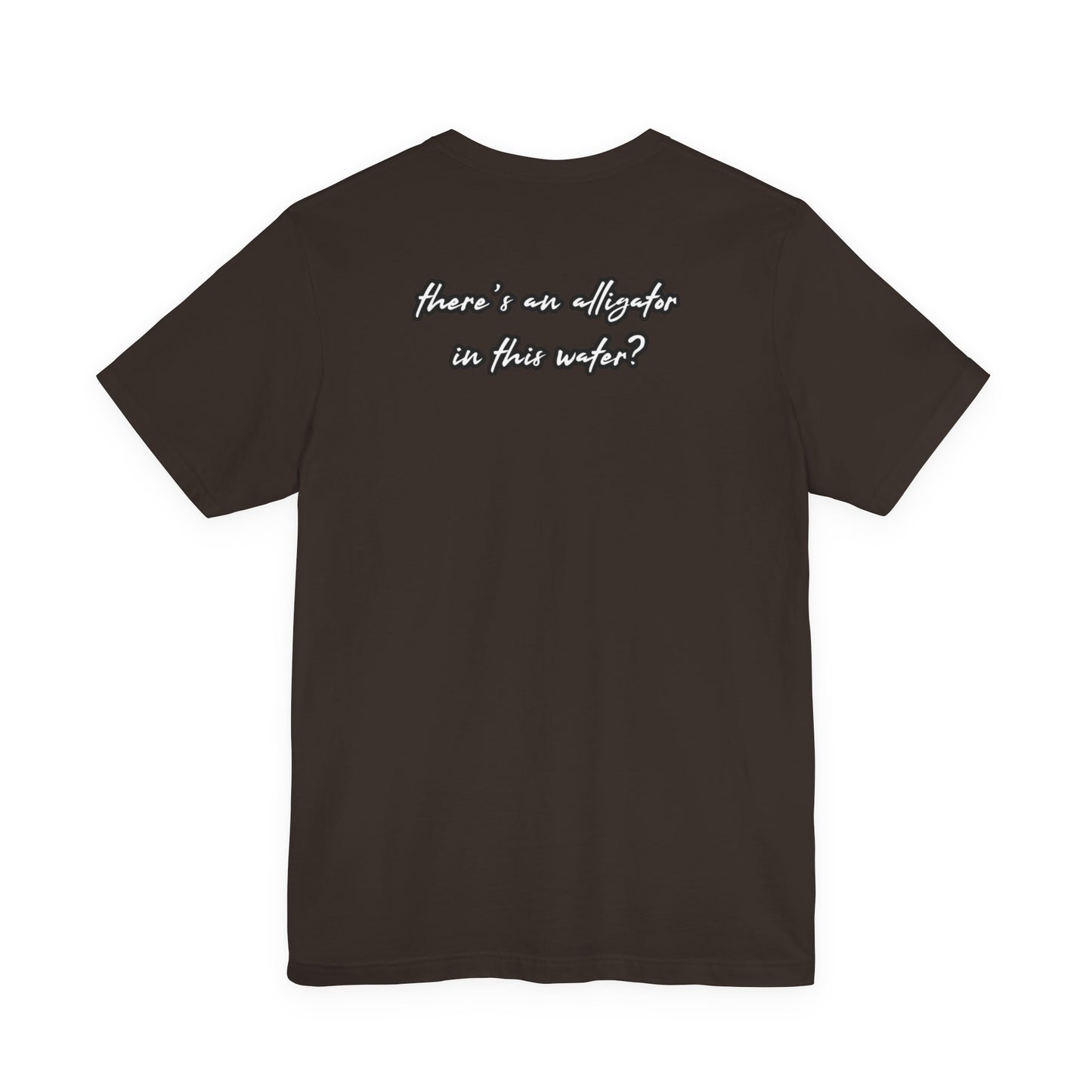 Ya’ll Think There’s an Alligator in This Water? Unisex Graphic Tee