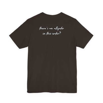 Ya’ll Think There’s an Alligator in This Water? Unisex Graphic Tee