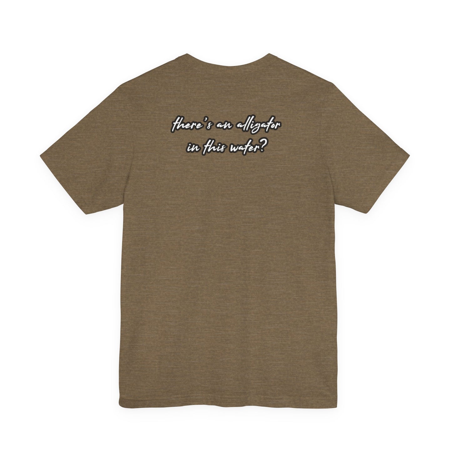 Ya’ll Think There’s an Alligator in This Water? Unisex Graphic Tee