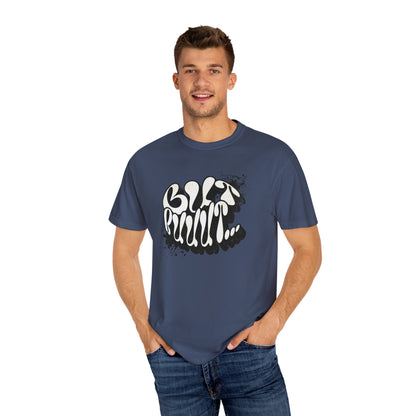 But…..Buuut- Unisex Garment-Dyed T-shirt