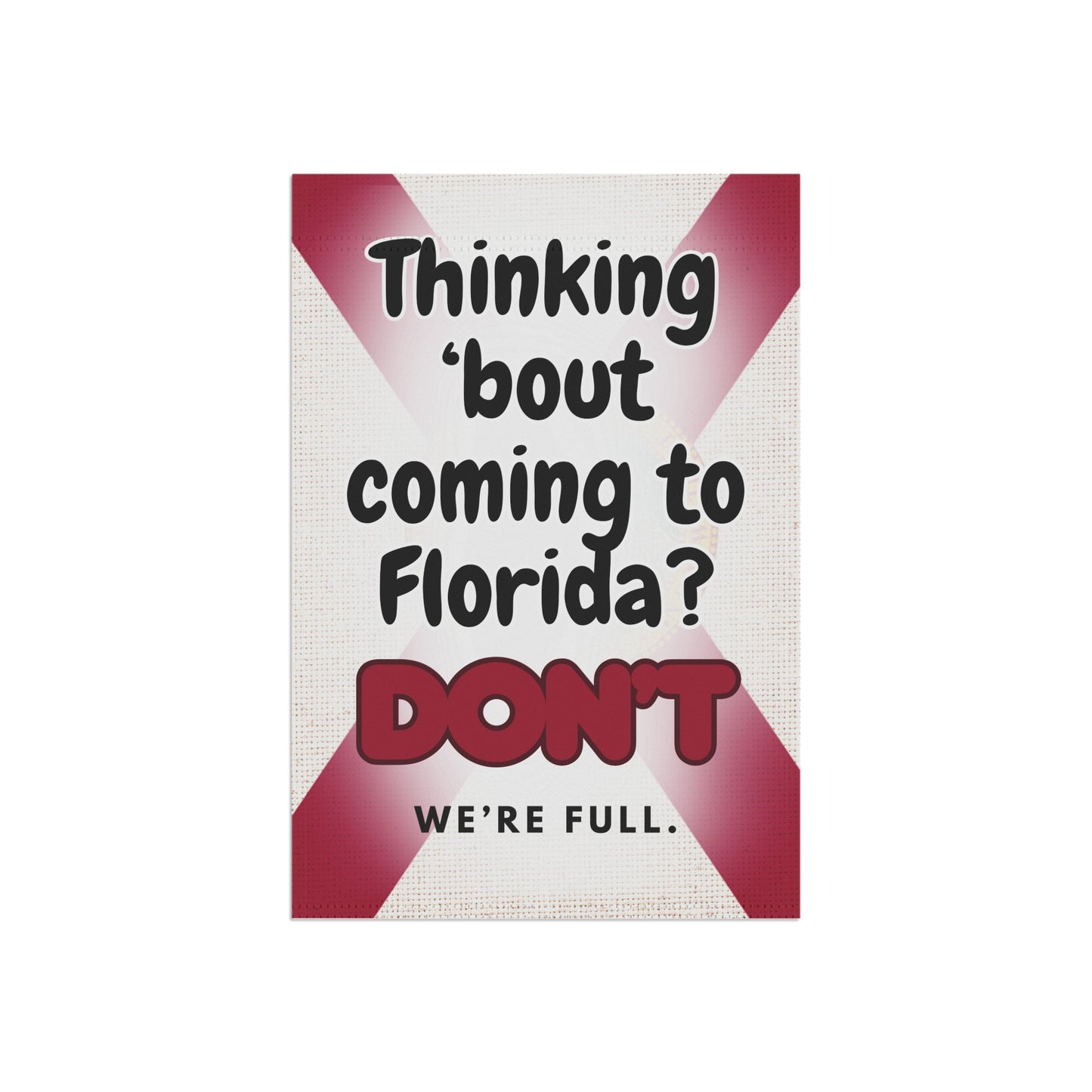“Thinking ’Bout Coming to Florida? DON’T — We’re Full.” Funny Garden Flag | Florida Flag Design | Outdoor Yard Sign (12x18 & 24x32)