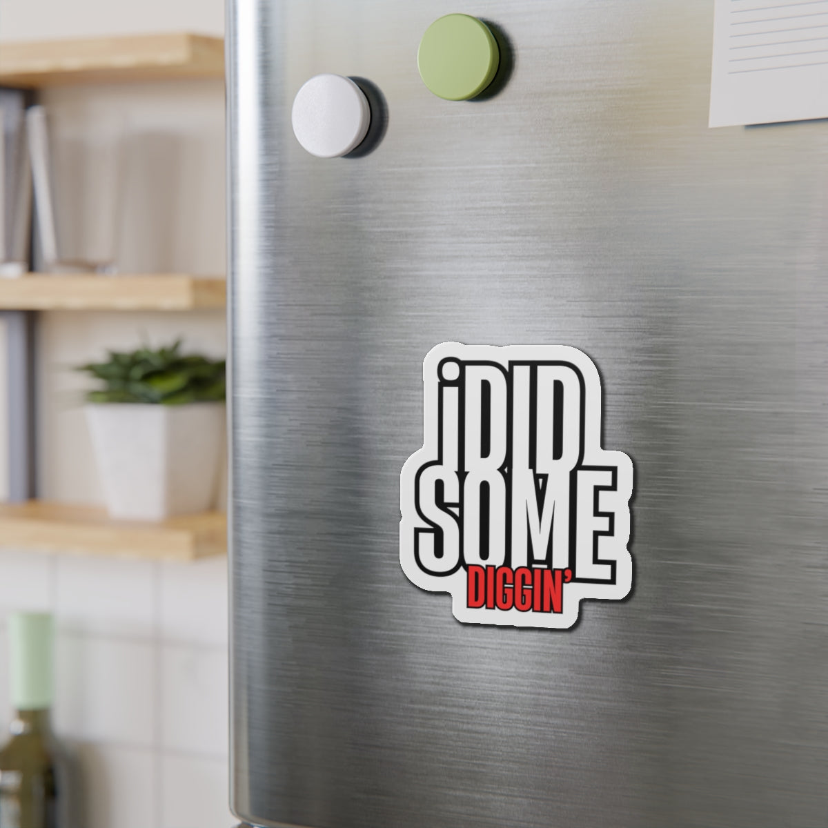 Own the Hunt: "I Did Some Diggin’" Die-Cut Magnet