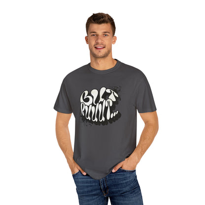 But…..Buuut- Unisex Garment-Dyed T-shirt