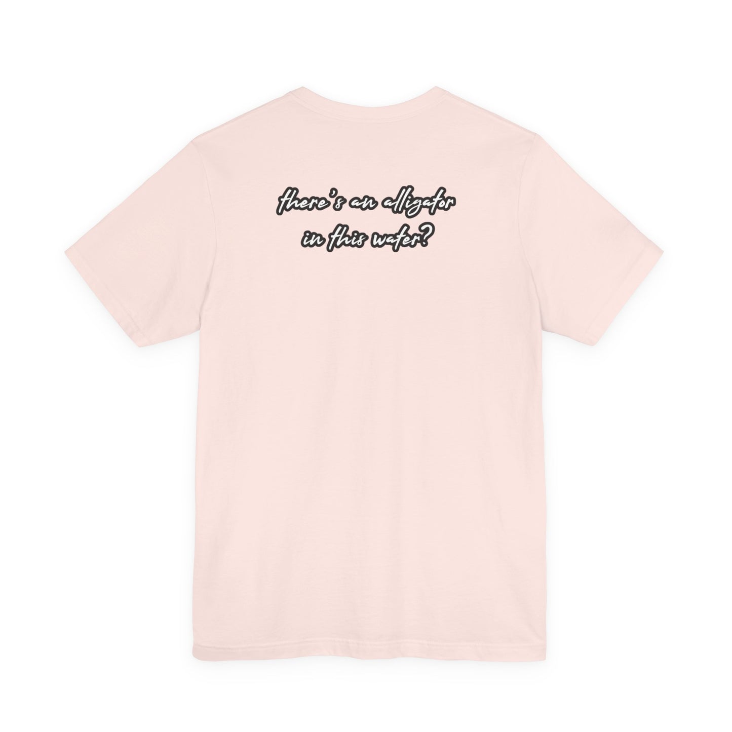 Ya’ll Think There’s an Alligator in This Water? Unisex Graphic Tee