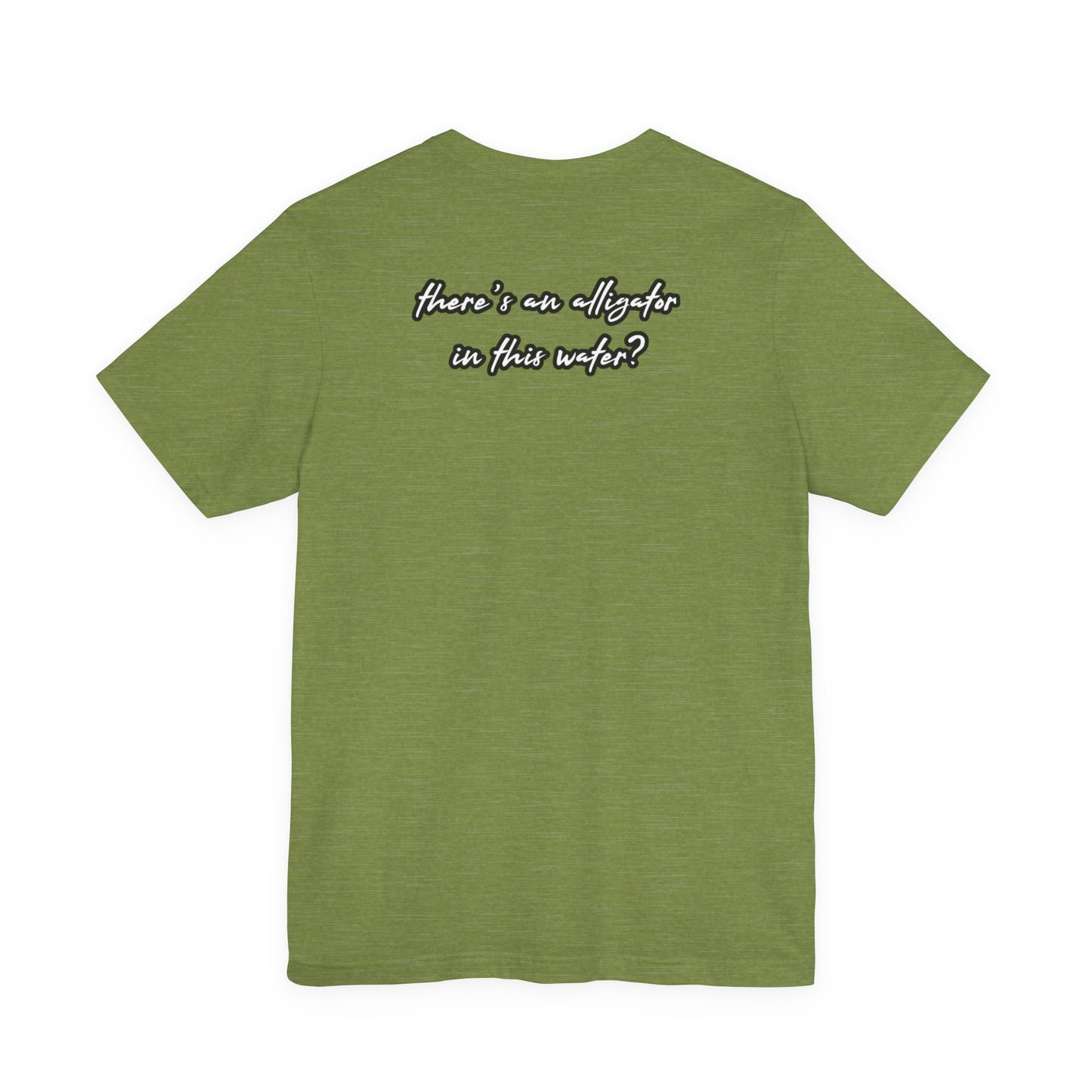 Ya’ll Think There’s an Alligator in This Water? Unisex Graphic Tee