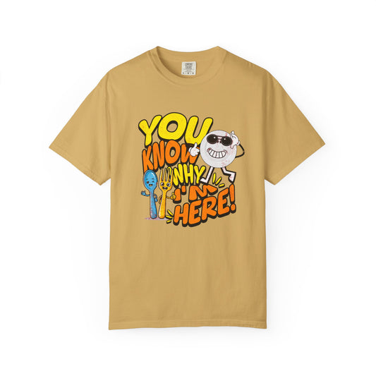 “You Know Why I’m Here” – Premium Graphic Tee for Food Lovers